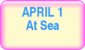 April 1 - At Sea