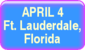 April 4 - Fort Lauderdale, Florida