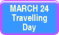 March 24 - Travelling Day