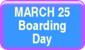 March 25 - Boarding Day