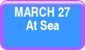 March 27 - At Sea