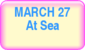 March 27 - At Sea