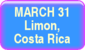 March 31 - Limon, Costa Rica