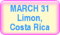 March 31 - Limon, Costa Rica